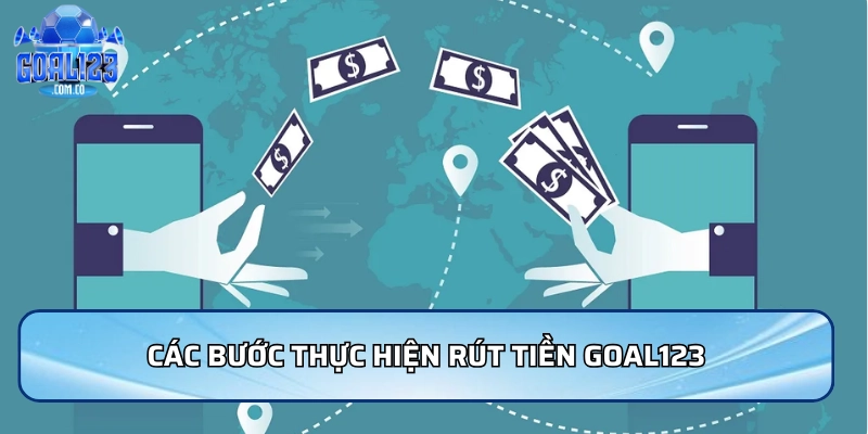Rút Tiền Goal123 - Nhanh Chóng Và An Toàn Và Uy Tín 3 Các bước thực hiện rút tiền Goal123