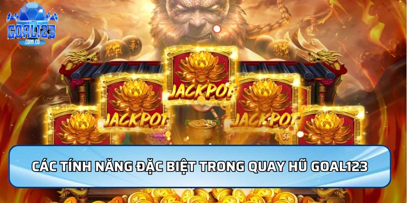 Quay Hũ Goal123 - Trải Nghiệm Hấp Dẫn Và Thưởng Khủng 3 Các tính năng đặc biệt trong Quay hũ Goal123