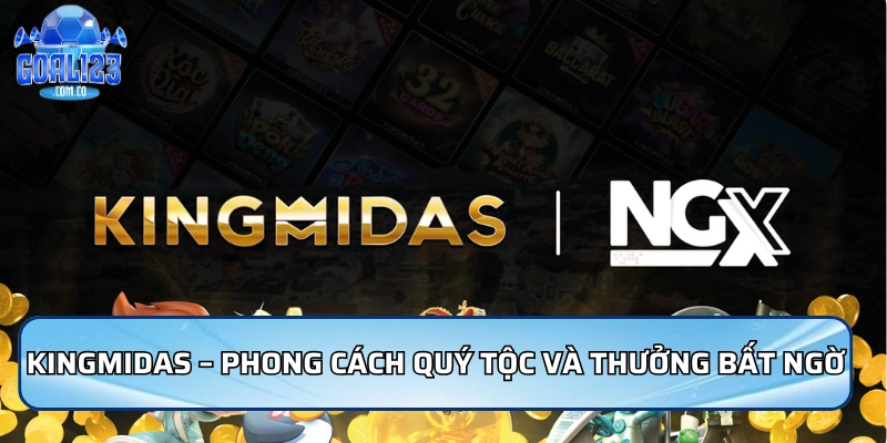 Casino Goal123 | Kho Game Đổi Thưởng Hấp Dẫn Nhất 2026 2 KingMidas – Phong cách quý tộc và phần thưởng bất ngờ