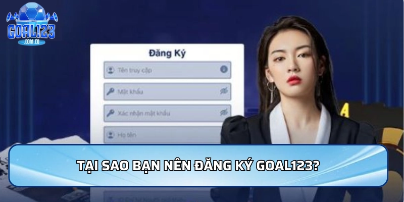 Đăng Ký Goal123 - Hướng Dẫn Chi Tiết Cho Người Mới Bắt Đầu 2 Tại sao bạn nên đăng ký Goal123?