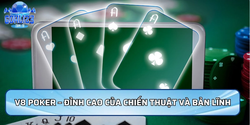 Casino Goal123 | Kho Game Đổi Thưởng Hấp Dẫn Nhất 2026 5 V8 Poker – Đỉnh cao của chiến thuật và bản lĩnh