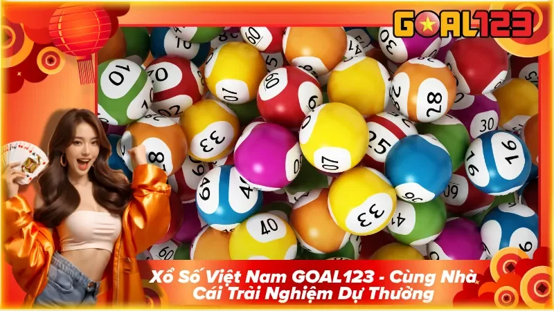 Xổ Số Việt Nam GOAL123 – Cùng Nhà Cái Trải Nghiệm Dự Thưởng