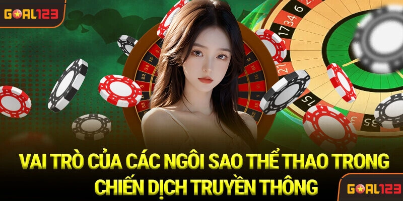 Khuyến Mãi Goal123 - Ưu Đãi Đặc Biệt Hấp Dẫn Mới Nhất 2026 4 Vai trò của các Ngôi sao Thể thao trong Chiến dịch Truyền thông