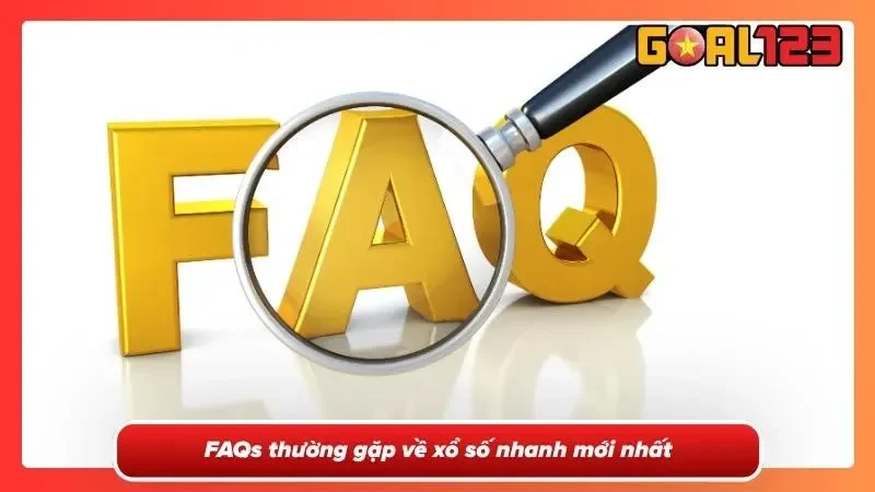 Câu hỏi nổi bật về xổ số nhanh